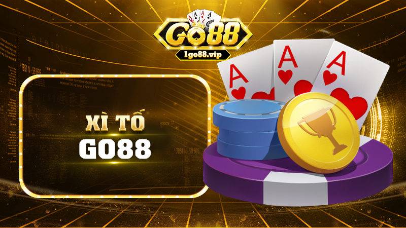 Xì tố Go88: Tại sao bạn nên thử ngay hôm nay?